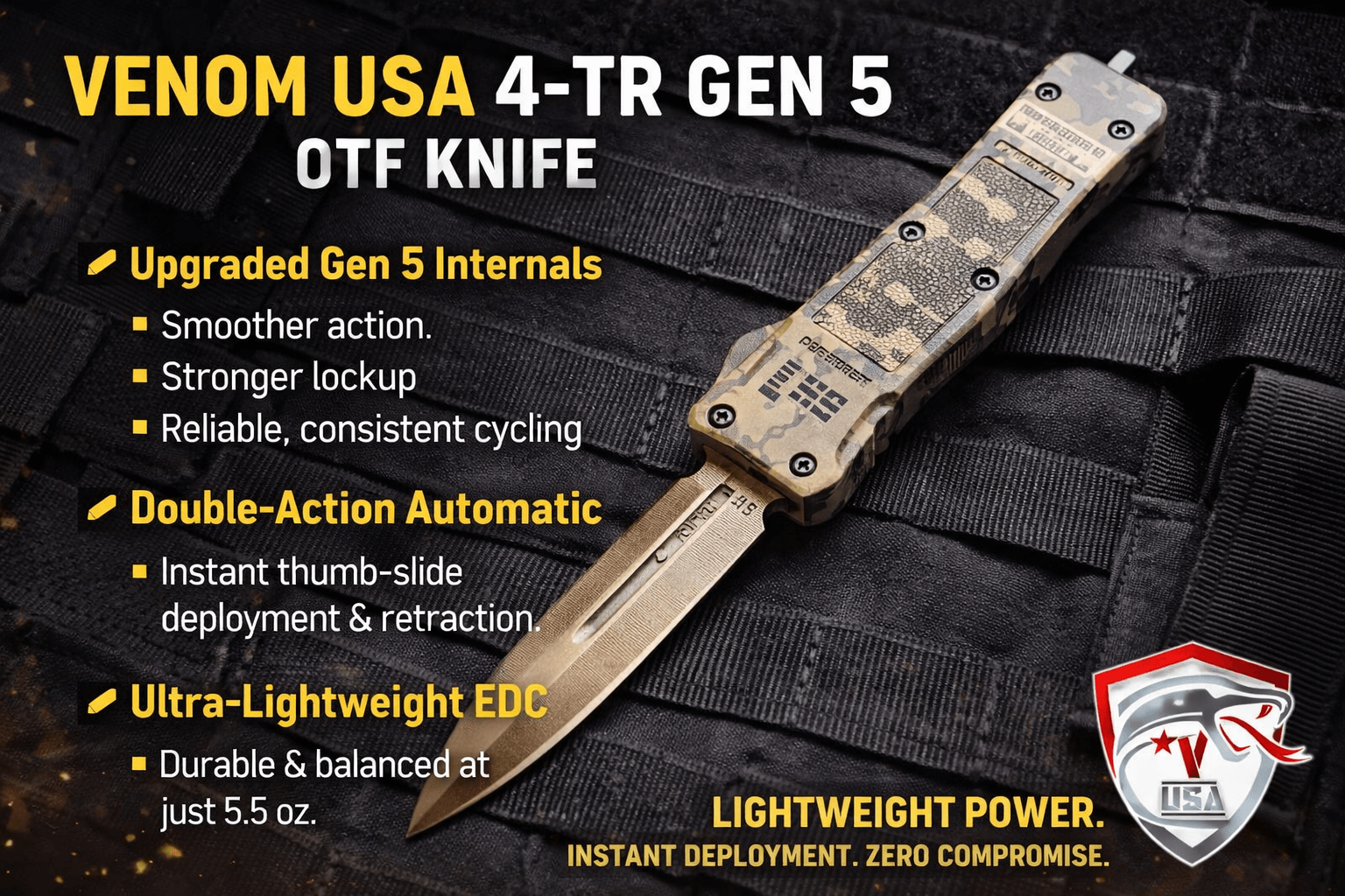 VENOM USA 4-TR GEN 5 OTF KNIFE LIGHTWEIGHT POWER. INSTANT DEPLOYMENT. ZERO COMPROMISE.